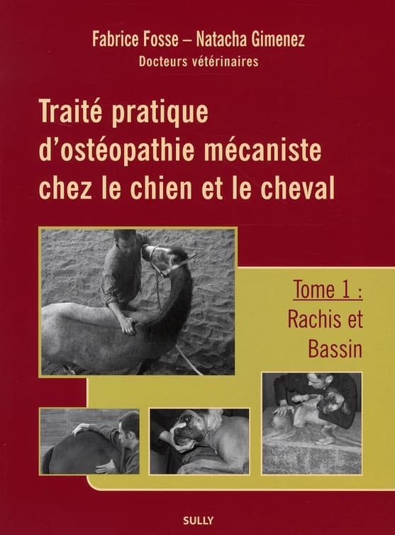 Traité pratique d'ostéopathie mécaniste chez le chien et le cheval. Tome 1, Rachis et bassin
