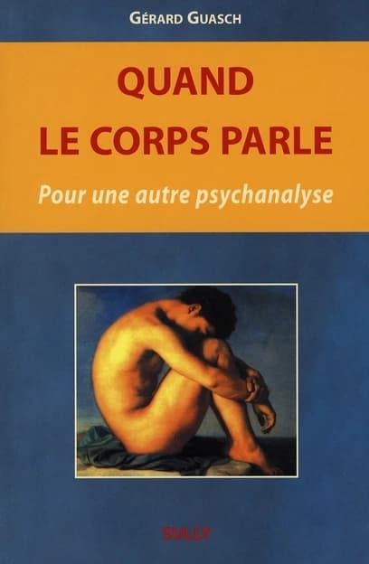 Quand le corps parle : Pour une autre psychanalyse