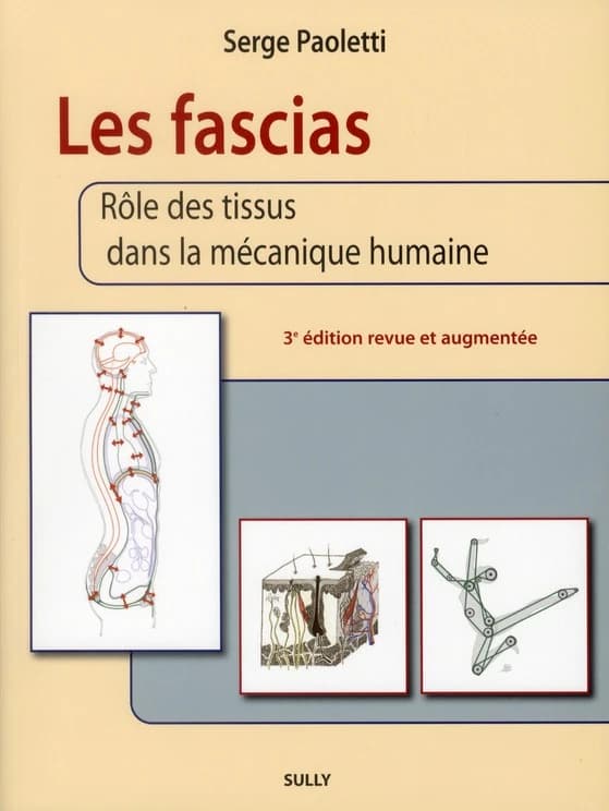 Les fascias : rôle des tissus dans la mécanique humaine (3e éd. revue et augmentée) Serge Paoletti,... ; illustrations originales, Peter Sommerfeld...