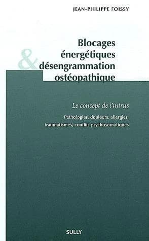 Blocages énergétiques et désengrammation ostéopathique : Le concept de l'intrus