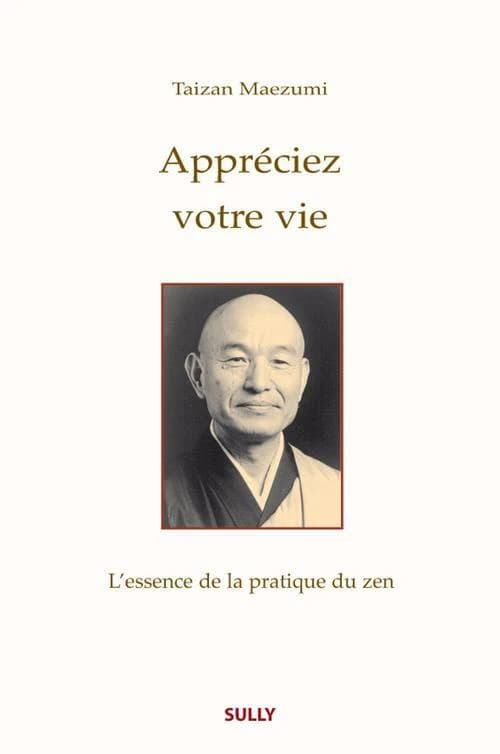 Appréciez votre vie : l'essence de la pratique du zen