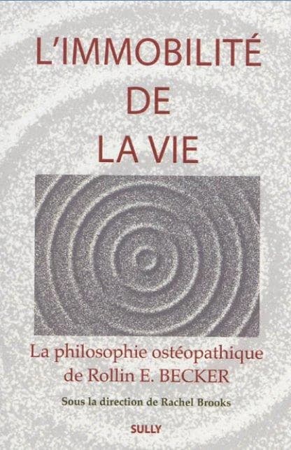 L'immobilité de la vie : la philosophie ostéopathique de Rollin E. Becker...