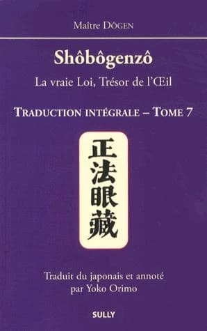 Shôbôgenzô : "La vraie loi, trésor de l'oeil" : traduction intégrale. Tome 7