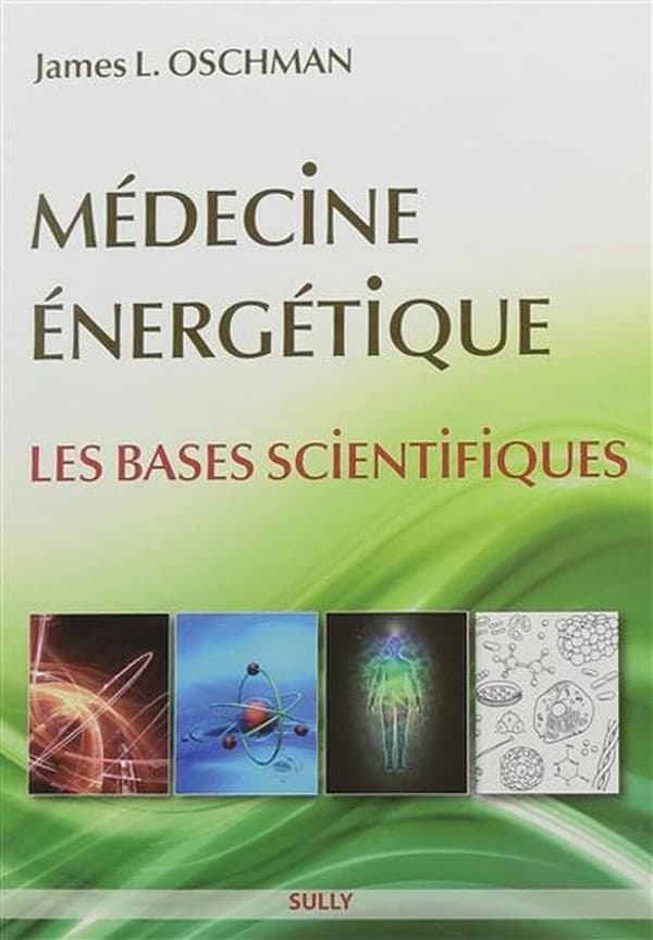 Médecine énergétique : les bases scientifiques (Nouvelle éd.) James L. Oschman,... ; traduit de l'américain par Pierre Tricot