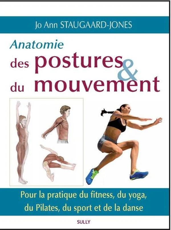 Anatomie des postures & du mouvement : pour la pratique du fitness, du yoga, du pilates, du sport et de la danse