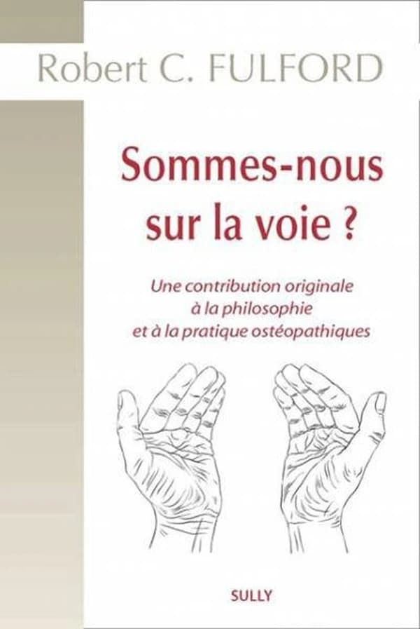 Sommes-nous sur la voie ? : une contribution originale à la philosophie et à la pratique de la médecine ostéopathique