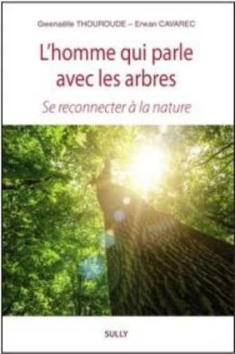 L'homme qui parle avec les arbres : se reconnecter à la nature