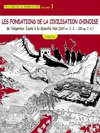 Les fondations de la civilisation chinoise : de l'empereur jaune à la dynastie Han, de -2697 à 220