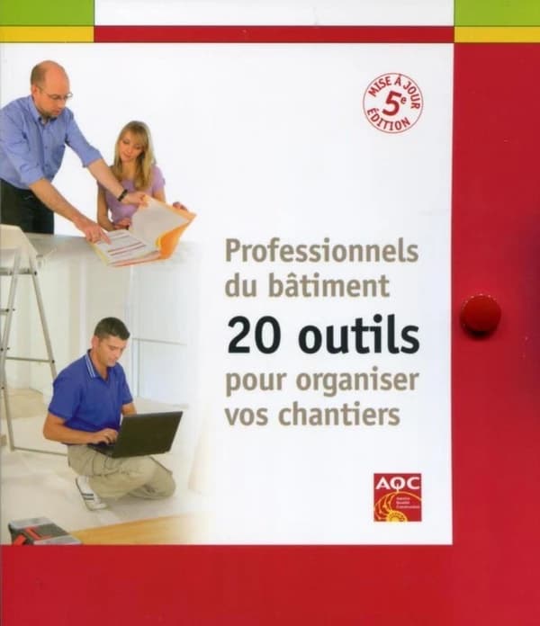 Professionnels du bâtiment : 20 outils pour organiser vos chantiers (5e éd. mise à jour) AQC, Agence Qualité construction