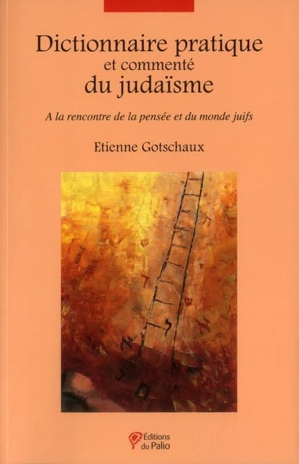 Dictionnaire pratique et commenté du judaïsme : à la rencontre de la pensée et du monde juifs