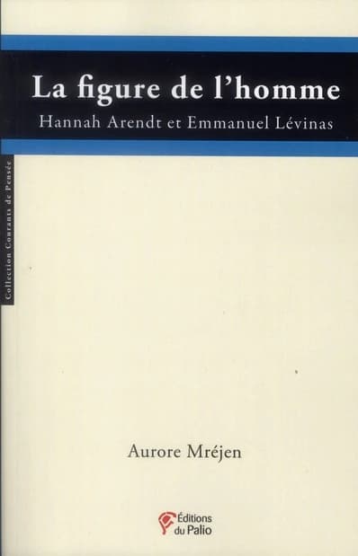 La figure de l'homme : Hannah Arendt et Emmanuel Lévinas