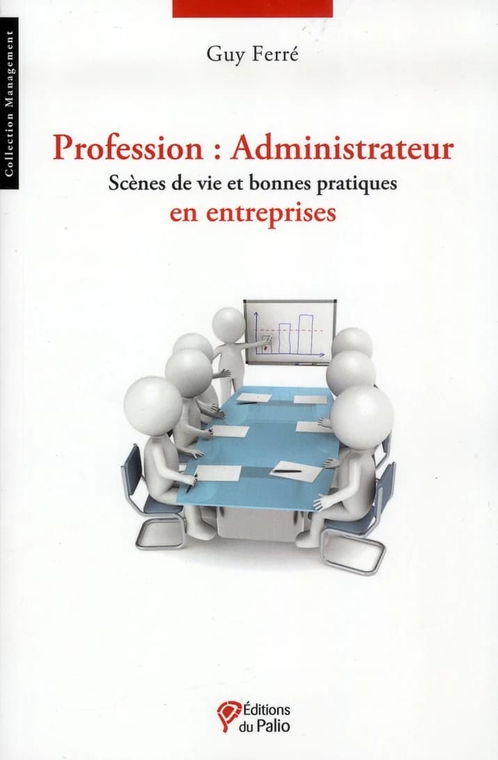 Profession administrateur : scènes de vie et bonnes pratiques en entreprises