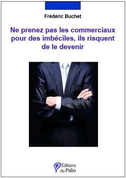 Ne prenez pas les commerciaux pour des imbéciles, ils risquent de le devenir : le système imbécile