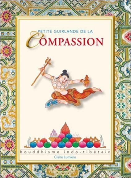 Petite guirlande de la compassion : bouddhisme indo-tibétain