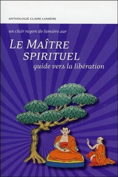 Le maître spirituel : guide vers la libération : anthologie Claire lumière