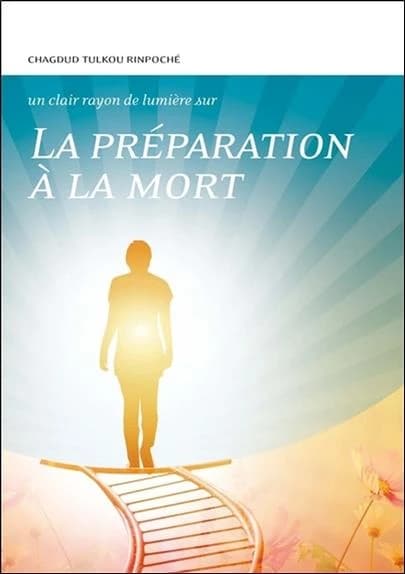 La préparation à la mort : conseils spirituels, conseils pratiques (2e édition) Chagdud Tulkou rimpoché