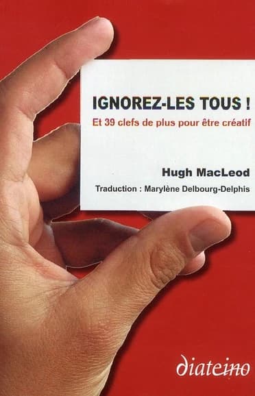 Ignorez-les tous ! : et 39 clefs de plus pour être créatif