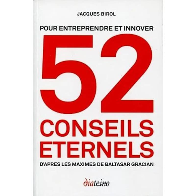 Pour entreprendre et innover, 52 conseils éternels : D'après les maximes de Baltasar Gracian