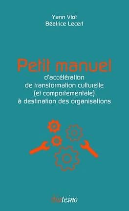 Petit manuel d'accélération de transformation culturelle, et comportementale, à destination des organisations