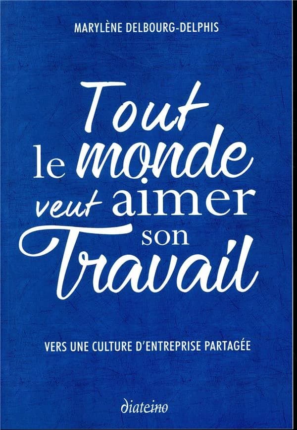Tout le monde veut aimer son travail : vers une culture d'entreprise partagée