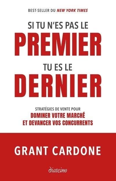 Si tu n'es pas le premier tu es le dernier : stratégies de vente pour dominer votre marché et devancer vos concurrents