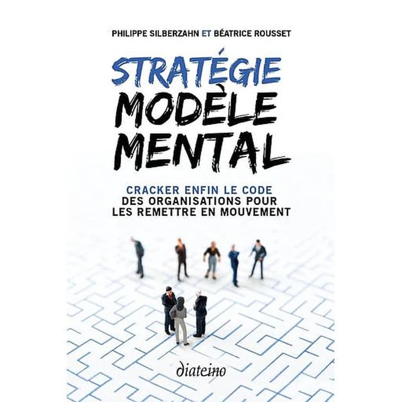 Stratégie modèle mental : cracker enfin le code des organisations pour les remettre en mouvement