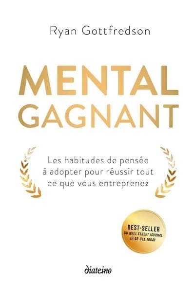 Mental gagnant : les habitudes de pensée à adopter pour réussir tout ce vous entreprenez