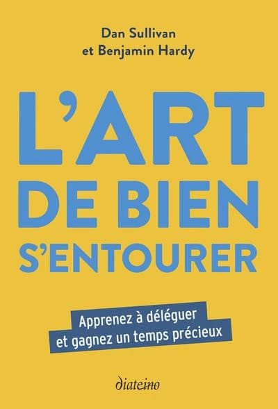 L'art de bien s'entourer : apprenez à déléguer et gagner un temps précieux