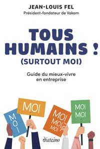 Tous humains ! : surtout moi : guide du mieux-vivre en entreprise