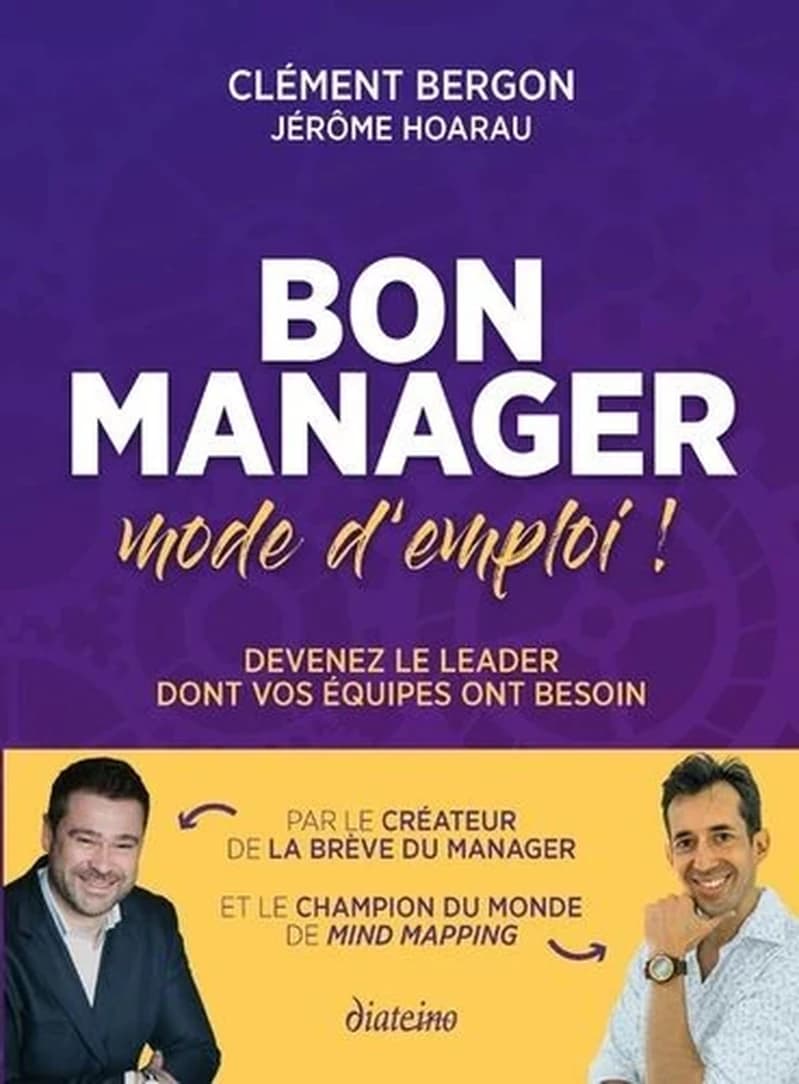Bon manager : mode d'emploi ! : devenez le leader dont vos équipes ont besoin