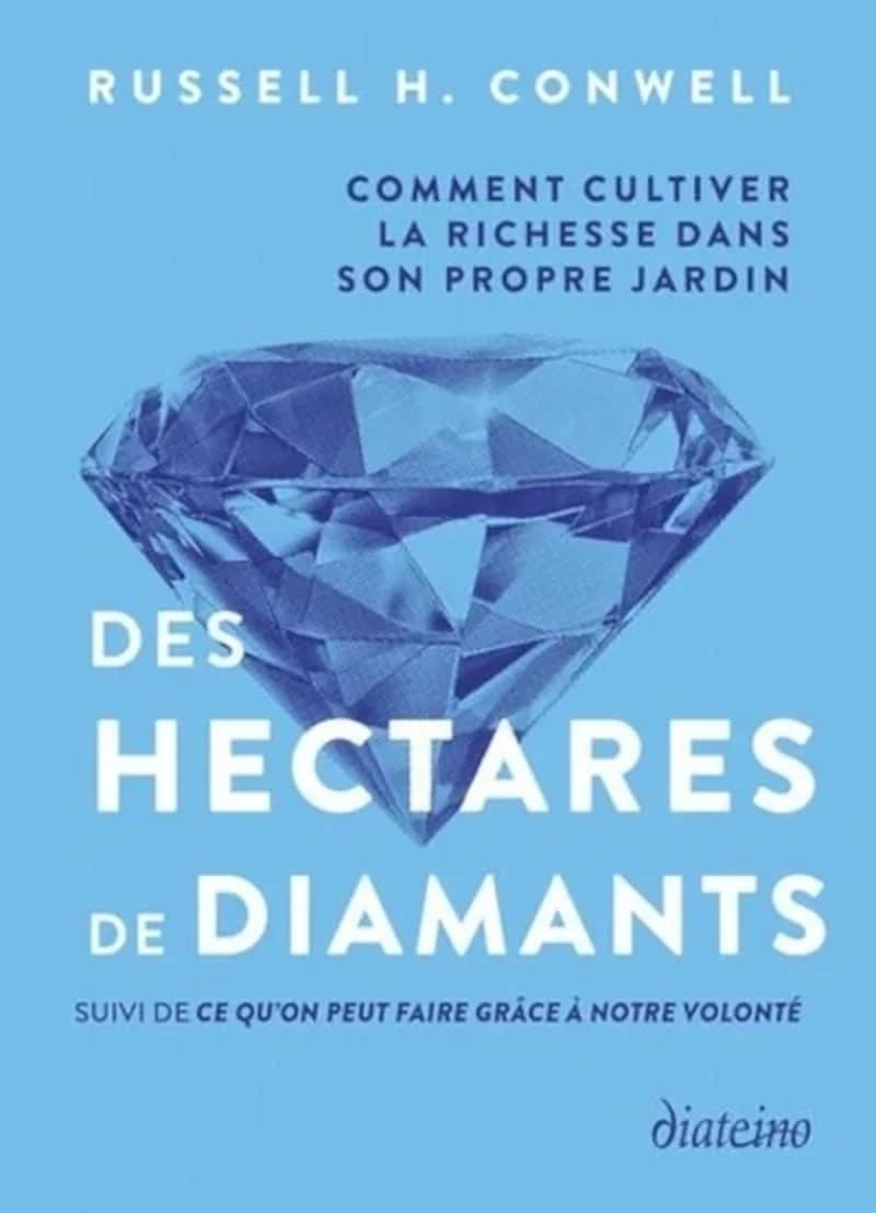 Des hectares de diamants : comment cultiver la richesse dans son propre jardin ; suivi de Ce qu'on peut faire grâce à notre volonté