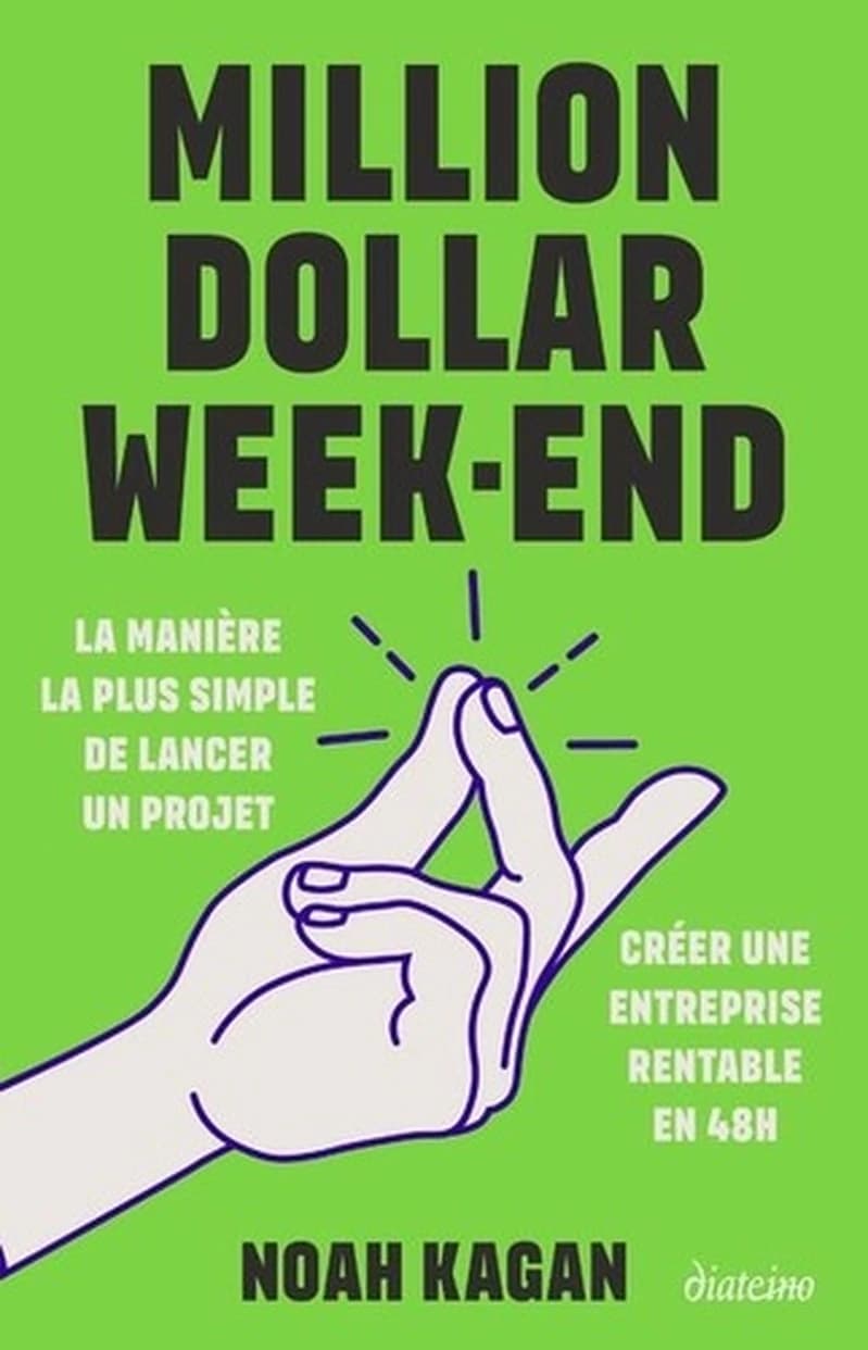 Million dollar week-end : la manière la plus simple de lancer un projet : créer une entreprise rentable en 48h