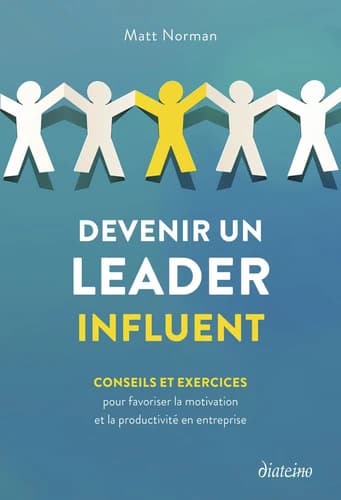 Devenir un leader influent : conseils et exercices pour favoriser la motivation et la productivité en entreprise