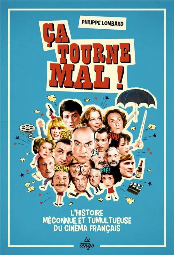 Ça tourne mal ! : l'histoire méconnue et tumultueuse du cinéma français