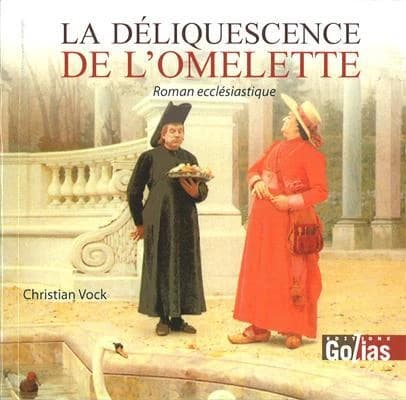 La déliquescence de l'omelette : roman ecclésiastique