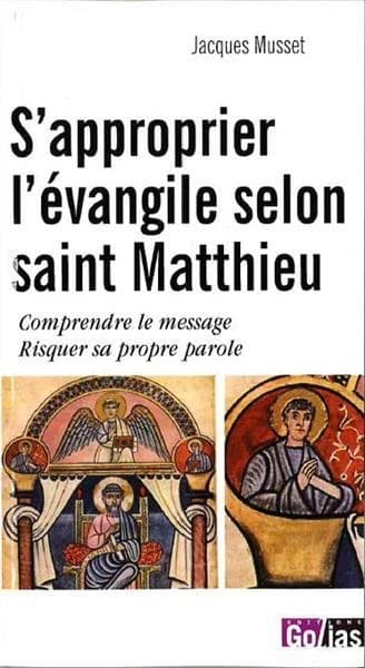 S'approprier l'"Évangile selon saint Matthieu" : comprendre le message, risquer sa propre parole