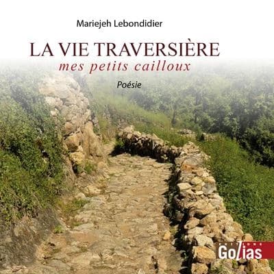 La vie traversière : mes petits cailloux : poésie