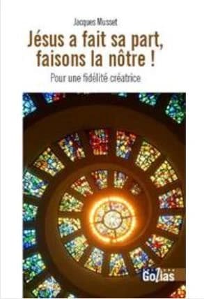 "Jésus a fait sa part, faisons la nôtre !" : pour une fidélité créatrice
