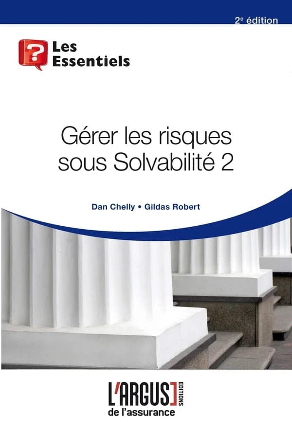 Gérer les risques sous Solvabilité 2 (2e éd.) Dan Chelly, Gildas Robert