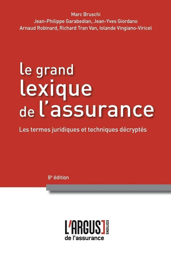 Le grand lexique de l'assurance : les termes juridiques et techniques décryptés (8e éd. [refondue]) Marc Bruschi, Jean-Philippe Garabedian, Yves Giordano... [et al.]