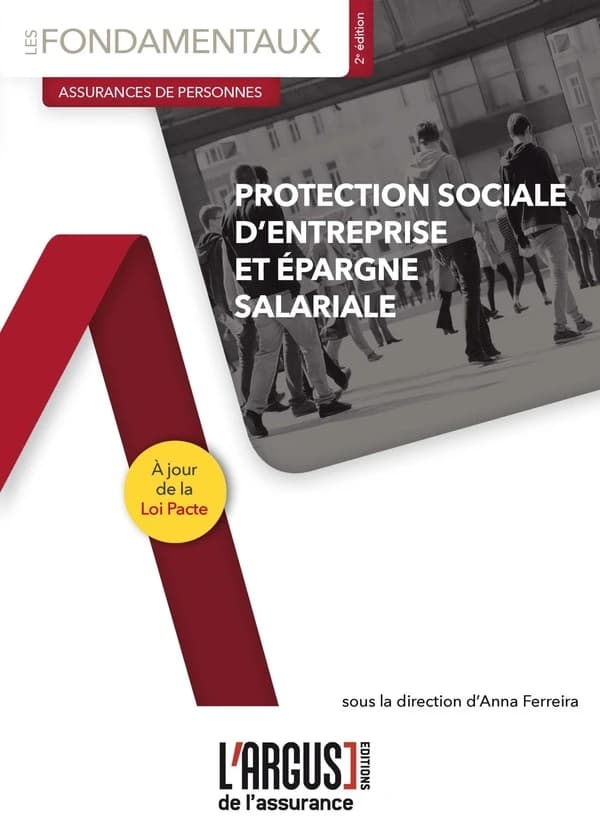 Protection sociale d'entreprise et épargne salariale (2e éd., à jour de la loi Pacte) sous la direction scientifique d'Anna Ferreira ; [rédigé par] Elisabeth Bonan, Cédric Deschamps, Marie de la Gastine... [et al.]