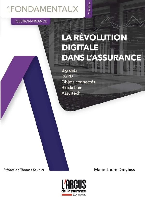 La révolution digitale dans l'assurance : big data, RGPD, objets connectés, blockchain, assurtech (2e éd.) Marie-Laure Dreyfuss ; préface de Thomas Saunier
