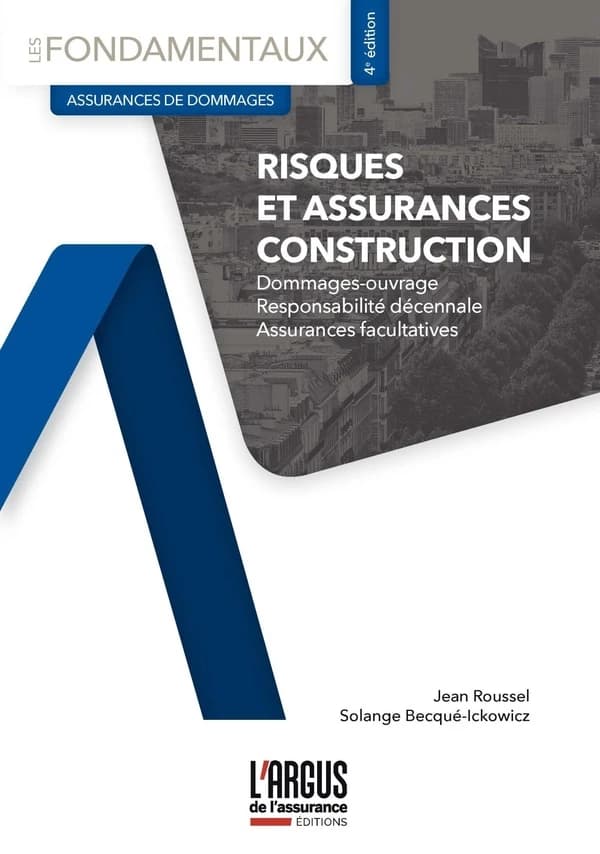 Risques et assurances construction : dommages-ouvrage, responsabilité décennale, assurances facultatives (4e éd.) Jean Roussel, Solange Becqué-Ickowicz
