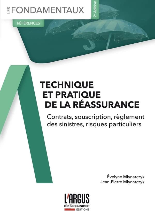 Technique et pratique de la réassurance : contrats, souscription, règlement des sinistres, risques particuliers (2e éd.) Évelyne Mlynarczyk, Jean-Pierre Mlynarczyk