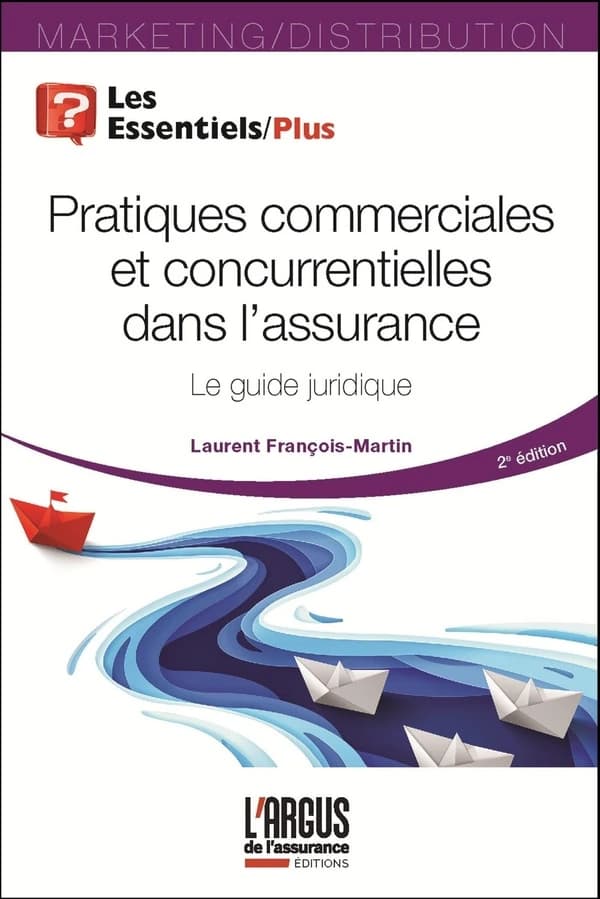 Pratiques commerciales et concurrentielles dans l'assurance : le guide juridique (2e éd.) Laurent François-Martin