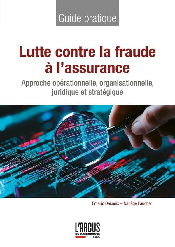 Lutte contre la fraude à l'assurance : Approche opérationnelle, organisationnelle, juridique et stratégique