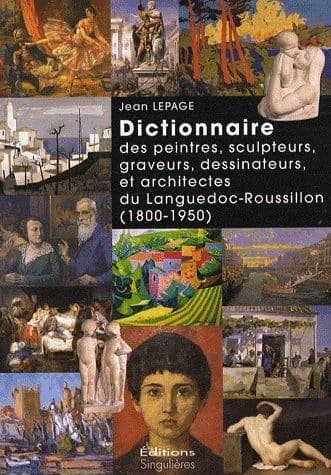 Dictionnaire des peintres, sculpteurs, graveurs, dessinateurs et architectes du Languedoc-Roussillon, 1800-1950