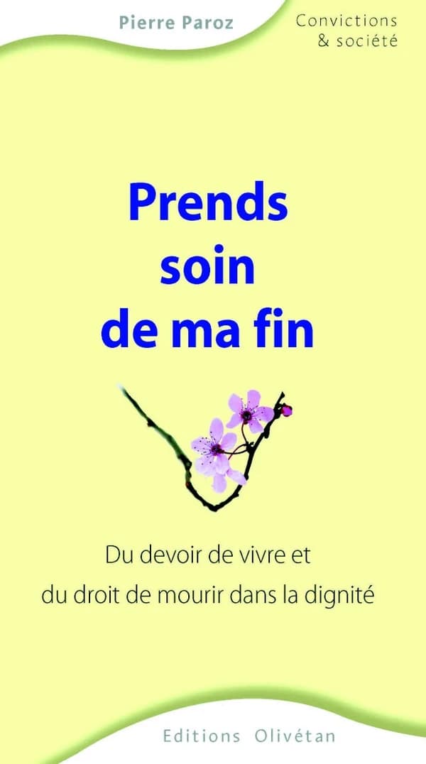 Prends soin de ma fin : du devoir de vivre et du droit de mourir dans la dignité