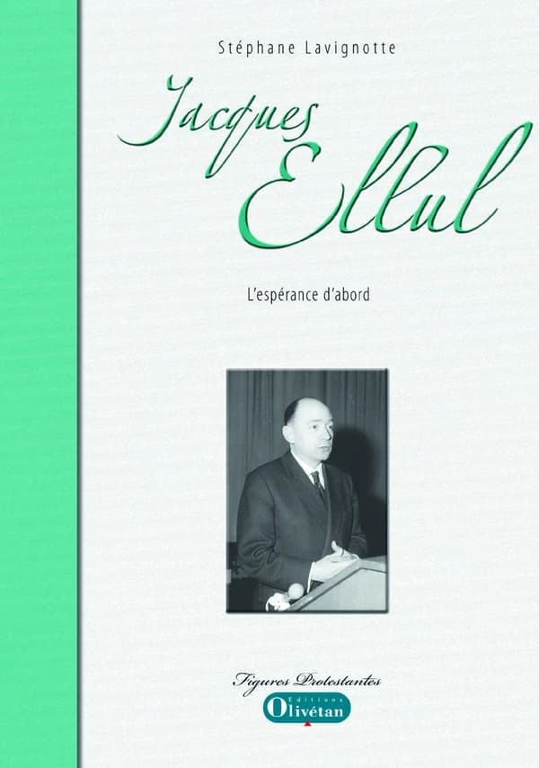 Jacques Ellul : l'espérance d'abord : L'espérance d'abord