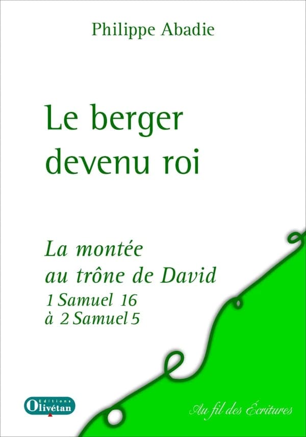 Le berger devenu roi : la montée au trône de David, selon 1 Samuel 16 à 2 Samuel 5 : la montée au trône de David : selon 1 Samuel 16 à 2 Samuel 5